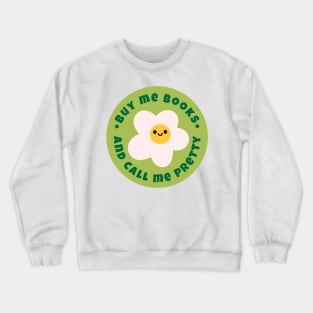 Buy me books and call me pretty Crewneck Sweatshirt